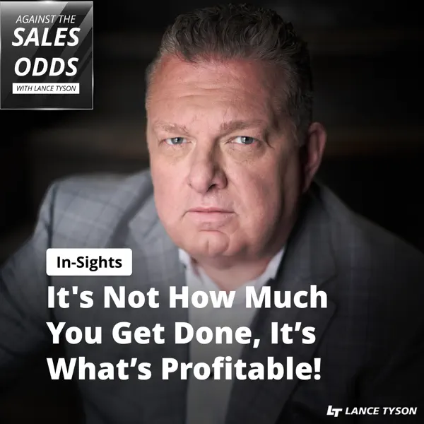 Lance Rants: It’s Not How Much You Get Done, It’s What’s Profitable!